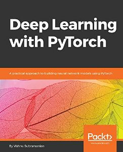 Deep Learning with PyTorch A practical approach to building neural network models using PyTorch - First Edition